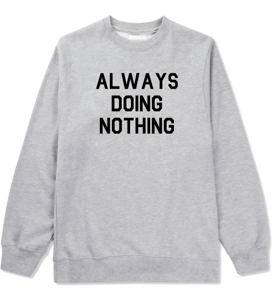 Always Doing Nothing Mens Crewneck Sweatshirt